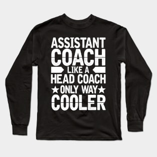 Assistant Coach Like a Head Coach Only Way Cooler Long Sleeve T-Shirt